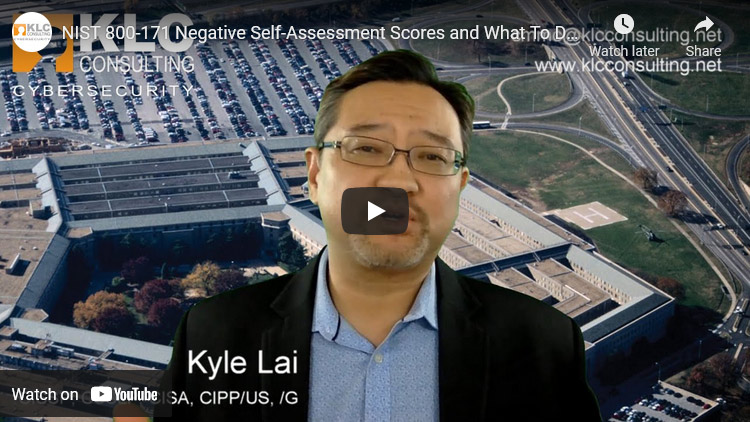 Thumbnail of NIST 800-171 Negative Score Discussion Video with Kyle Lai (CISSP, CSSLP, CISA, CDPSE, CIPP/US, CIPP/G, ISO 27001 Lead Auditor) President and CISO of KLC Consulting.