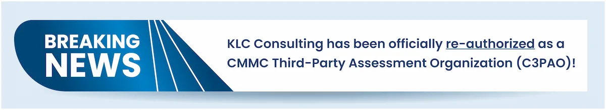 KLC Consulting has been officially re-authoriized as a CMMC Third-Party Assessment Organization (C3PAO)!