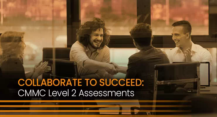 Collaborate to Succeed: CMMC Level 2 Assessments